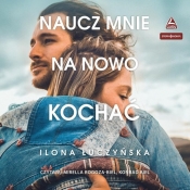 Naucz mnie na nowo kochać (Audiobook) - Łuczyńska Ilona