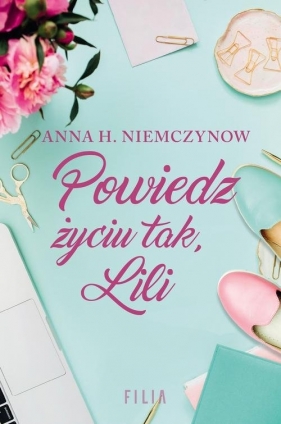 Powiedz życiu tak Lili - Anna H. Niemczynow