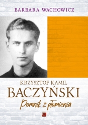 Krzysztof Kamil Baczyński Pomnik z płomienia - Wachowicz Barbara