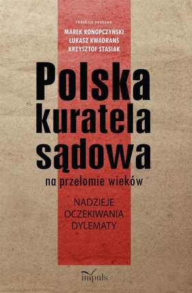 Polska kuratela sądowa na przełomie wieków - Konopczyński Marek, Kwadrans Łukasz, Stasiak Krzysztof