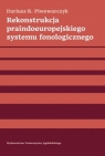 Rekonstrukcja praindoeuropejskiego systemu fonologicznego Piwowarczyk R. Dariusz