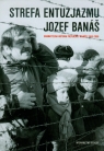 Strefa entuzjazmuDramatyczna historia przyjaźni i miłości 1968-2008 Banas Jozef