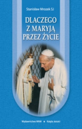 Dlaczego z Maryją przez życie - Mrozek Stanisław