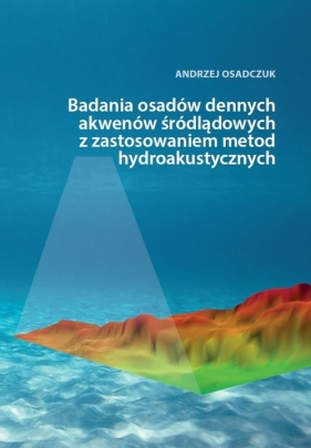 Badania osadów dennych akwenów śródlądowych z zastosowaniem metod hydroakustycznych - Osadczuk Andrzej
