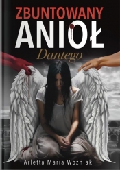Zbuntowany Anioł Dantego - Arletta Maria Woźniak