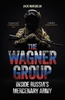 The Wagner Group. Inside Russia's Mercenary Army Jack Margolin