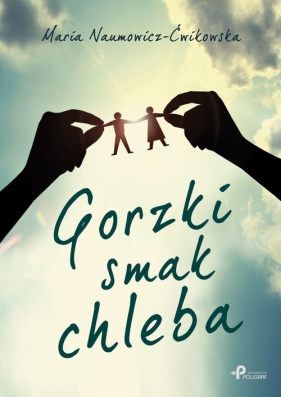 Gorzki smak chleba - Naumowicz-Ćwikowska Maria