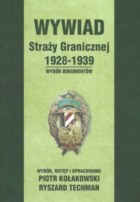 Wywiad Straży Granicznej 1928-1939 - Kołakowski Piotr, Techman Ryszard