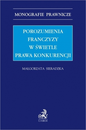 Porozumienia franczyzy w świetle prawa konkurencji - Małgorzata Sieradzka