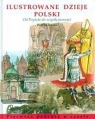 Ilustrowane dzieje Polski Od Popiela do współczesności Małyszko Piotr