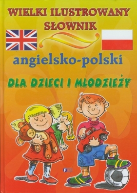 Wielki ilustrowany słownik angielsko polski dla dzieci i młodzieży