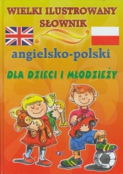 Wielki ilustrowany słownik angielsko polski dla dzieci i młodzieży