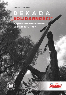 Dekada Solidarnosci Region Środkowo-Wschodni - Marcin Dąbrowski