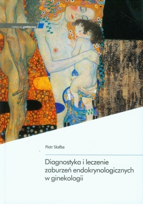 Diagnostyka i leczenie zaburzeń endokrynologicznych w ginekologii - Skałba Piotr<br />