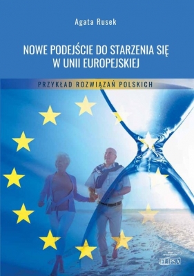 Nowe podejście do starzenia się w Unii Europejskiej - Rusek Agata