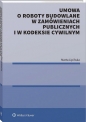 Umowa o roboty budowlane w zamówieniach publicznych i w kodeksie cywilnym - Marta Lipińska