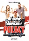 Ariowie Słowianie Polacy. Pradawne dziedzictwo Międzymorza Mariusz Kowalski