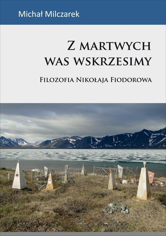 Z martwych was wskrzesimy Filozofia Nikołaja Fiodorowa