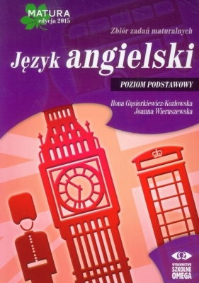 Język angielski Matura 2015 Zbiór zadań maturalnych Poziom podstawowy - Ilona Gąsiorkiewicz-Kozłowska, Joanna Wieruszewska