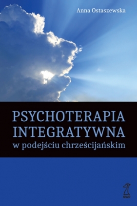 Psychoterapia integratywna w podejściu chrześcijańskim (Uszkodzona okładka) - Ostaszewska Anna