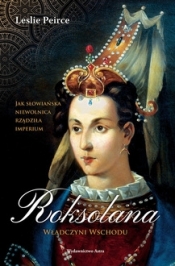 Roksolana. Władczyni Wschodu (wyd. 2022) - Leslie Peirce