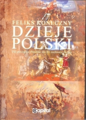 Dzieje Polski od początku Piastów do III rozbioru Polski - Feliks Koneczny