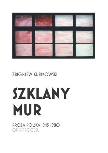 Szklany mur. Proza polska 1945 - 1980