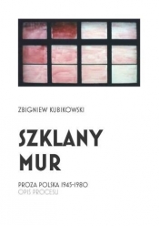 Szklany mur. Proza polska 1945 - 1980 - Kubikowski Zbigniew