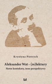 Aleksander Wat - (re)lektury - Pietrych Krystyna