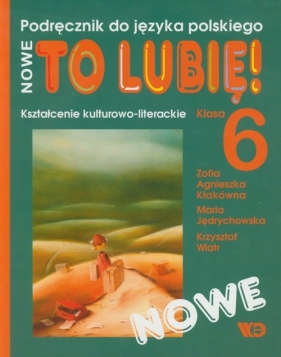 Nowe To lubię! 6 Kształcenie kulturowo-literackie Podręcznik do języka polskiego - Zofia Agnieszka Kłakówna, Maria Jędrychowska, Krzysztof Wiatr