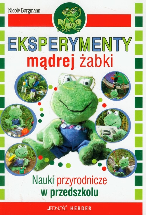 Eksperymenty mądrej żabki Nauki przyrodnicze w przedszkolu