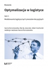 Optymalizacja w logistyce, tom 1 Modelowanie logistycznych procesów Konarzewska Iwona, Jewczak Maciej, Kucharski Adam