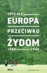 Europa przeciwko Żydom. 1880-1945 Aly Gotz