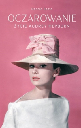 Oczarowanie Życie Audrey Hepburn - Spoto Donald