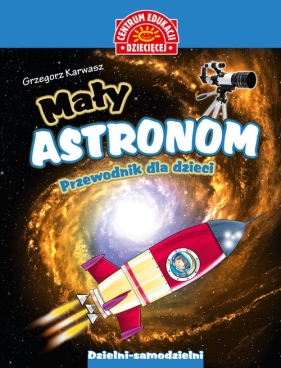 Mały astronom Przewodnik dla dzieci - Grzegorz Karwasz