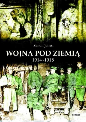 Wojna pod ziemią 1914-1918 - Simon Jones