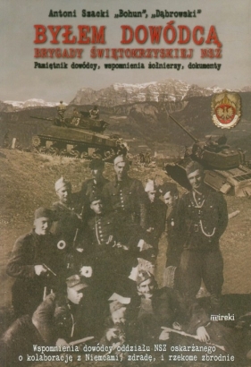Byłem dowódcą Brygady Świętokrzyskiej NSZ - Antoni Szacki