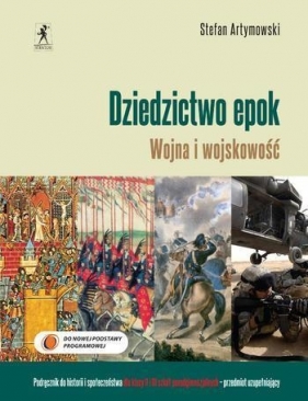 Dziedzictwo epok Wojna i wojskowość Podręcznik do historii i społeczeństwa Zakres podstawowy - Stefan Artymowski