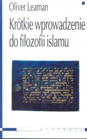 Krótkie wprowadzenie do filozofii islamu - Leaman Oliver<br />