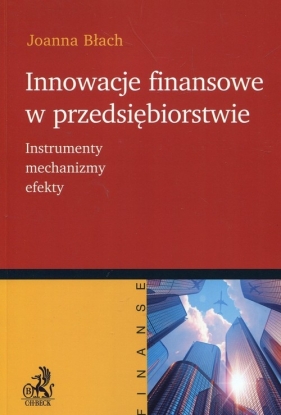 Innowacje finansowe w przedsiębiorstwie - Błach Joanna