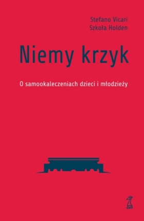 Niemy krzyk. O samookaleczeniach dzieci i młodzieży - Stefano Vicari, Szkoła Holden