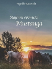 Stajenne opowieści Mustanga - Angelika Raszewska