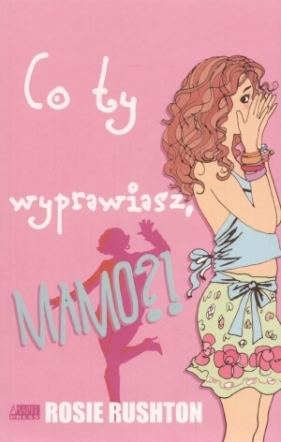 Co ty wyprawiasz mamo - Rushton Rosie