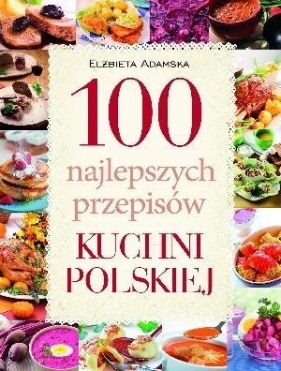 100 najlepszych przepisów kuchni polskiej - Adamska Elżbieta