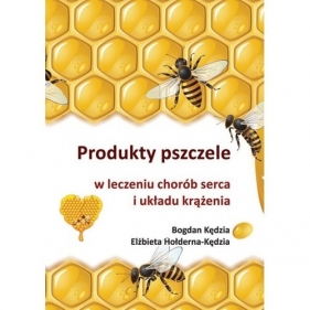 Produkty pszczele w leczeniu chorób serca i układu krążenia - Hołderna-Kędzia Elżbieta