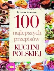 100 najlepszych przepisów kuchni polskiej - Elżbieta Adamska