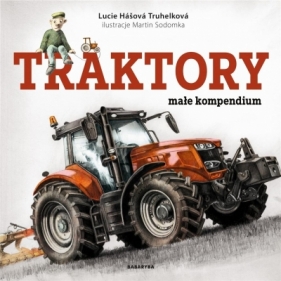 Traktory małe kompendium - Lucie Hasova Truhelkova