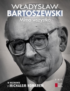 Mimo wszystko - Bartoszewski Władysław, Komar Michał<br />