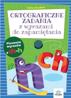 Ortograficzne zadania z wyrazami do zapamiętania CH-H / Pryzmat - Maria Jarząbek