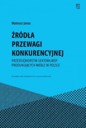 Źródła przewagi konkurencyjnej przedsiębiorstw sektora MŚP produkujących meble w Polsce - Mateusz Janas